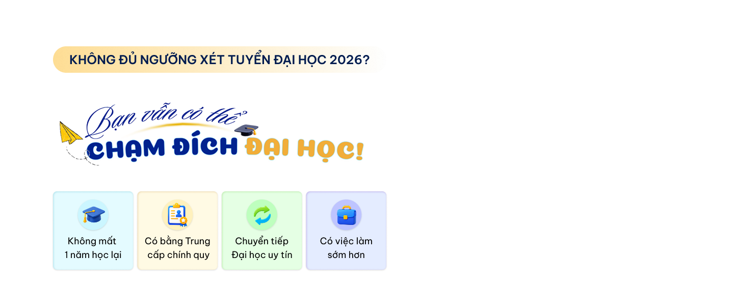 Không đủ ngưỡng xét tuyển Đại học 2026? Bạn vẫn có thể chạm đích Đại học.